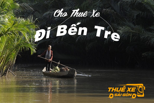 Bảng Giá Cho Thuê Xe Du Lịch Đi Bến Tre từ Sài Gòn [tháng 10/2026]